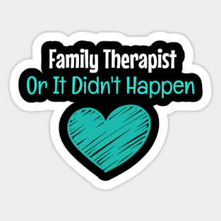 Family Therapist Or It Didn't Happen Sticker